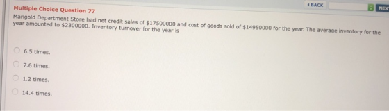 Multiple Choice Question 77 Marigold Department Store had net credit sales of $17500000 and cost of goods sold of $14950000 f
