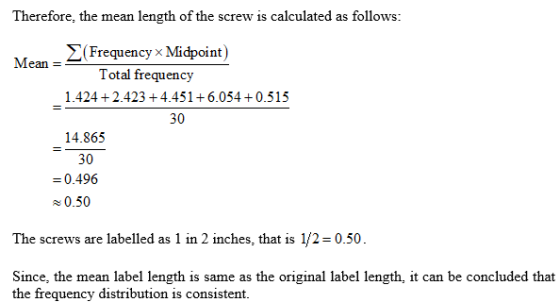 Therefore, the mean length of the screw is calculated as follows: E(Frequency x Midpoint) Mean Total frequency 1.424 +2.423 +
