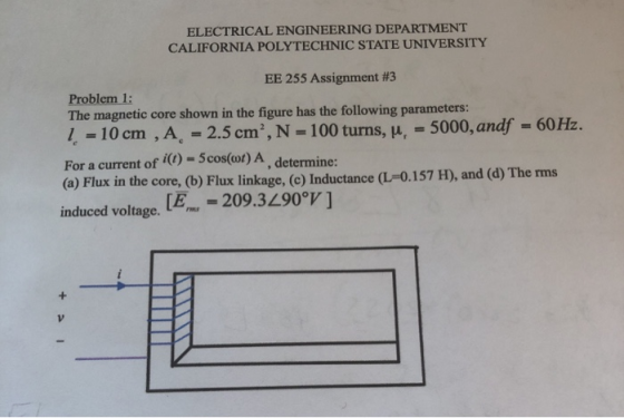 ELECTRICAL ENGINEERING DEPARTMENT CALIFORNIA POLYTECHNIC STATE UNIVERSITY EE 255 Assignment #3 Problem 1: The magnetic core s
