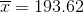 \overline{x}=193.62