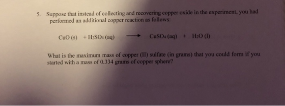 5. Suppose that instead of collecting and recovering copper oxide in the experiment, you had performed an additional copper r