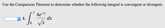 Use the Comparison Theorem to determine whether the following integral is convergent or divergent. 1 who are 4ex dx ?