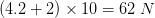 (4.2+2)\times 10=62\; N