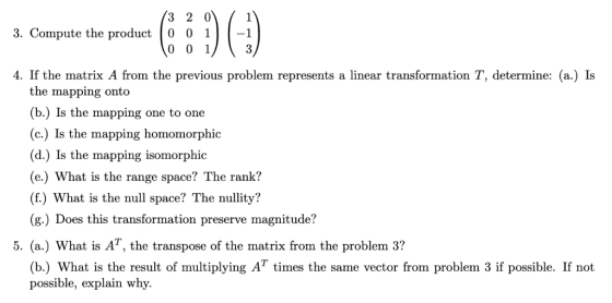 3 2 0 3. Compute the product 0 01-1 0 013 4. If the matrix A from the previous problem represents a linear transformation T,