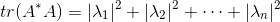\\ tr(A^*A) = |\lambda_1|^2+|\lambda_2|^2+\dots+|\lambda_n|^2