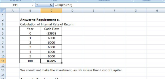 C11 =IRR(C5:C10) Answer to Requirementa Calculation of Internal Rate of Return: Cash Flow 23958 4 Year 0 10 8.00% 12 13 14 We should not make the investment, as IRR is less than Cost of Capital