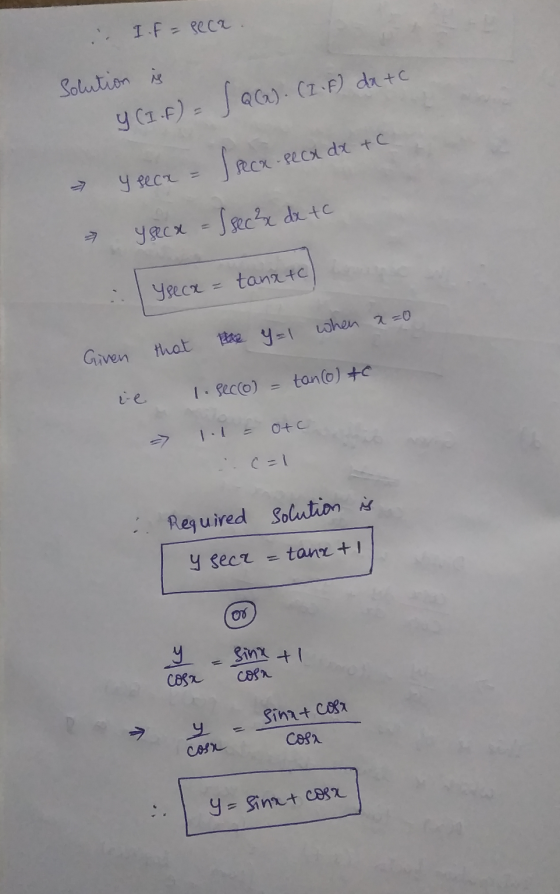 IF = peca Solution is y (I.F) = JQc). (I-F) da te frece y secx = 1 sec²x dx tc seca-recx dx + c y seca tanate Уge Сх when a=0