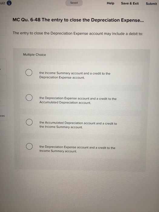 uiz 0 Saved Help Save & Exit Submit MC Qu. 6-48 The entry to close the Depreciation Expense... The entry to close the Depreci