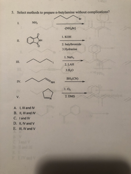 5. Select methods to prepare n-butylamine without complications? I. NH, - [NH,Br] 1. KOH 2. butylbromide 3.Hydrazine 1. NaN3