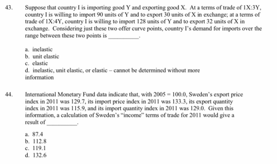 43. Suppose that country I is importing good Y and exporting good X. At a terms of trade of 1X:3Y, country I is willing to im