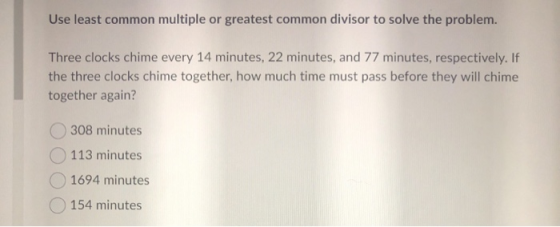 Use least common multiple or greatest common divisor to solve the problem. Three clocks chime every 14 minutes, 22 minutes, a