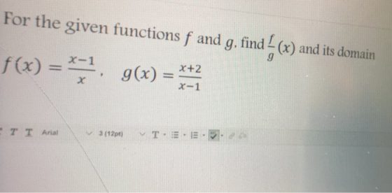 For the given functions f and g, find (x) and its domain *? g(x) = *** 9 f(x) = *-1, с т т Anal 3 (12pt) T. E. E.
