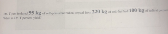 Dr. Tjust isolated 55 kg of self-persistent radical crystal from 220 kg of soil that had 100 kg of radical precurs What is Dr