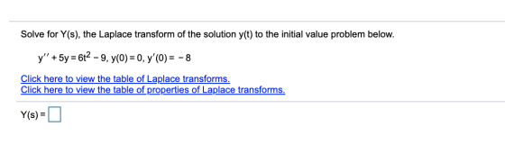 Solve for Y(s), the Laplace transform of the solution y(t) to the initial value problem below. y + 5y = 62 - 9, y(0) = 0, y