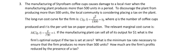 3. The manufacturing of Styrofoam coffee cups causes damage to a local river when the manufacturing plant produces more than