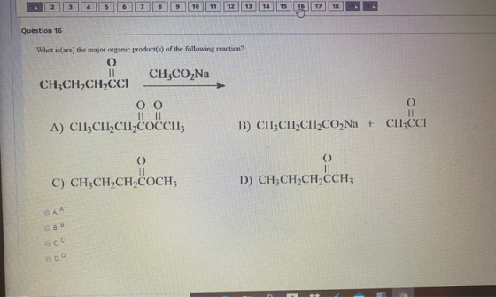Question 16 What isCare) the major organic product(s) of the following reaction? 0 CH3CO Na CH3CH,CH,CCI OO II 11 A) CIIZCIL,