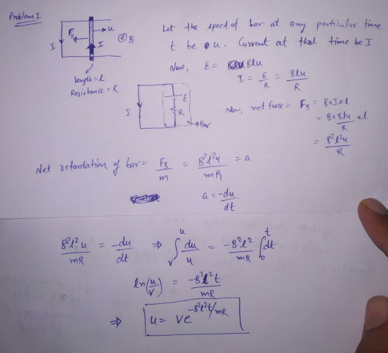 Problem 1 @ B Let the speed of bar at any particular tinne t be on. Current at that time be I Now, E= Blu I= { = Blu I Now, n