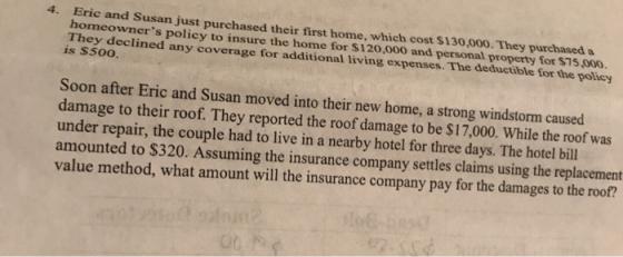 4. Eric and Susan just purchased their first home, which cost $130,000. They purchased a homeowners policy to insure the hom