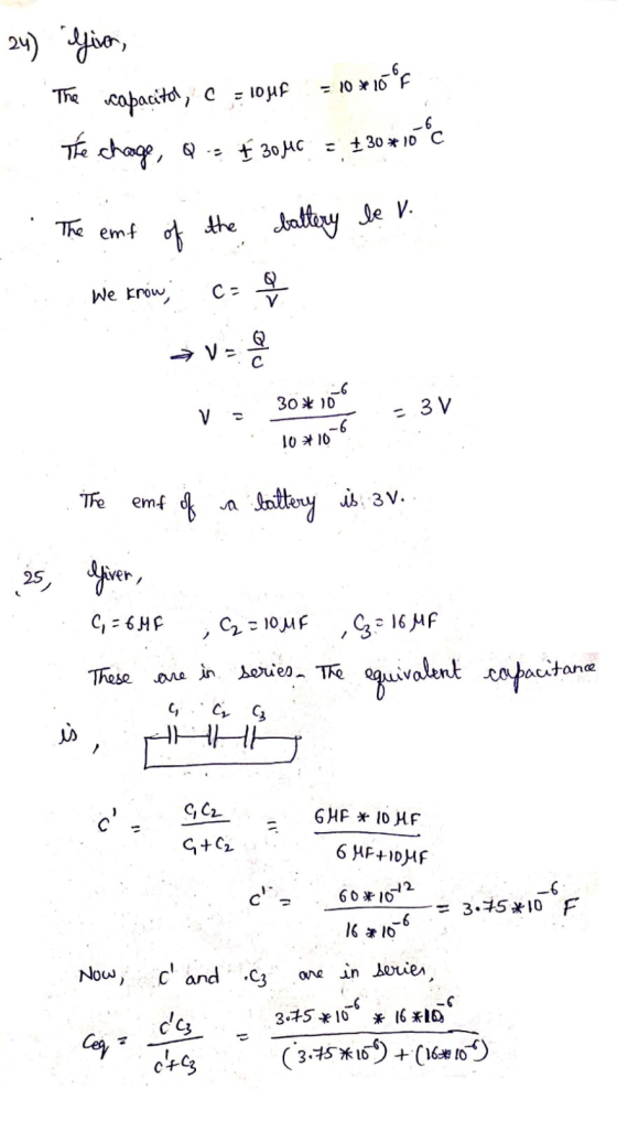 24) Giver, The capacitol, C = 105F = 10*16CF The chage, Q = € 304C = £30 * 10 °C The emf of the of the battery be v. We krow,