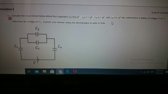 Question 2 O out of 14 points Consider the circuit shown below where four capacitors. C1=3.6 pF, C2-1.7 uF. C3=3.7 uF and C4-