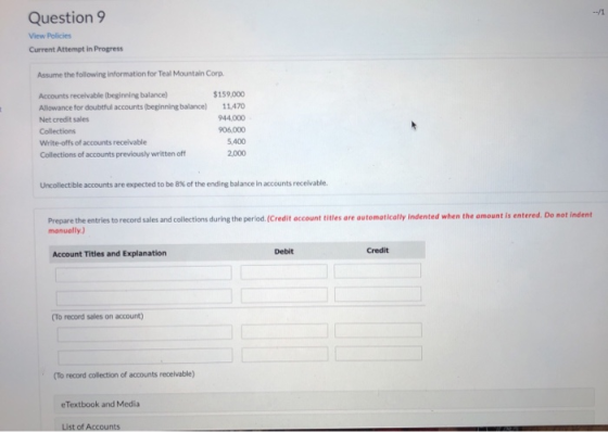 Question 9 View Policies Current Attempt in Progress Assume the following information for Teal Mountain Corp. Accounts receiv