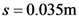 s = 0.035m
