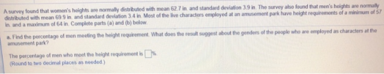 A survey found that womens heights are normally distributed with mean 62.7 in and standard deviation 3.9 in. The survey also