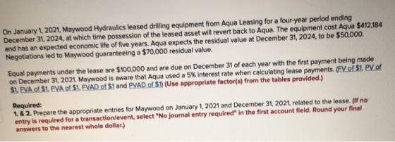 On January 1, 2021, Maywood Hydraulics leased drilling equipment from Aqua Leasing for a four-year period ending December 31,