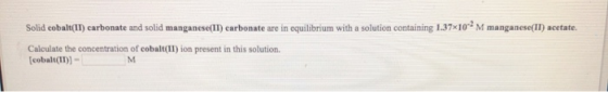 Solid cobalt(II) carbonate and solid manganese(II) carbonate are in equilibrium with a solution containing 1.37x10-2 M mangan