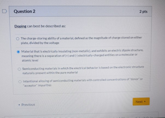 Question 2 2 pts Doping can best be described as: The charge-storing ability of a material, defined as the magnitude of charg