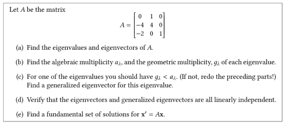 Let A be the matrix To 1 0] A= -4 4 0 1-2 0 1 (a) Find the eigenvalues and eigenvectors of A. (b) Find the algebraic multipli