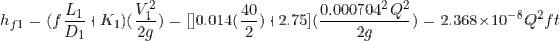L1 0.000704202 ) = 2.368 × 10-8 Q2ft hf,-(fDİ +K)( 1)-[]0. 014(40 +2.75](0.00070422