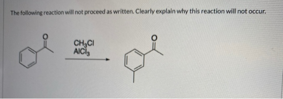 The following reaction will not proceed as written. Clearly explain why this reaction will not occur. CH4Cl AICI: