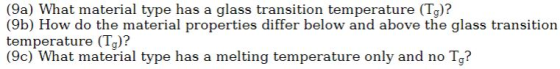 (9a) What material type has a glass transition temperature (Tg)? (9b) How do the material properties differ below and above t