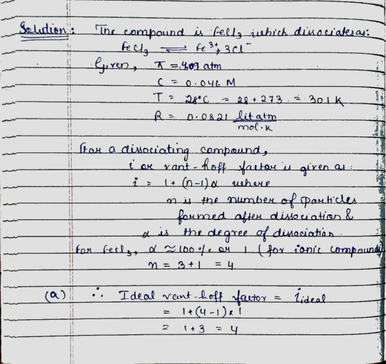 Т. ₂ Bolk Saludion: The compound is feilty which disociates asi fel a Fe 3+3 a Giren, I =.409 atm c=0.046 M 2+273 R = 0.0821