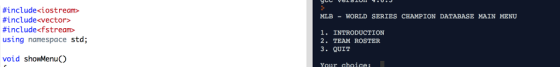 #include<iostream» #include«vector» #include«fstream» using namespace std; MLBWORLD SERIES CHAMPION DATABASE MAIN MENU 1. INT