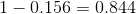 1-0.156=0.844
