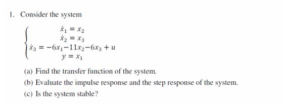 1. Consider the system X2 X3 (a) Find the transfer function of the system. (b) Evaluate the impulse response and the step res