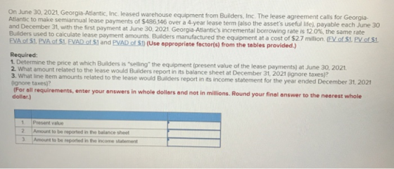On June 30, 2021. Georgia Atlantic, Inc. leased warehouse equipment from Builders, Inc. The lease agreement calls for Georgia