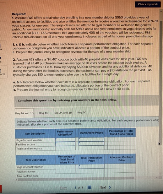 Check my work Required: 1. Assume F&S offers a deal whereby enrolling in a new membership for $950 provides a year of unlimit