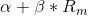 \alpha + \beta *R_{m}