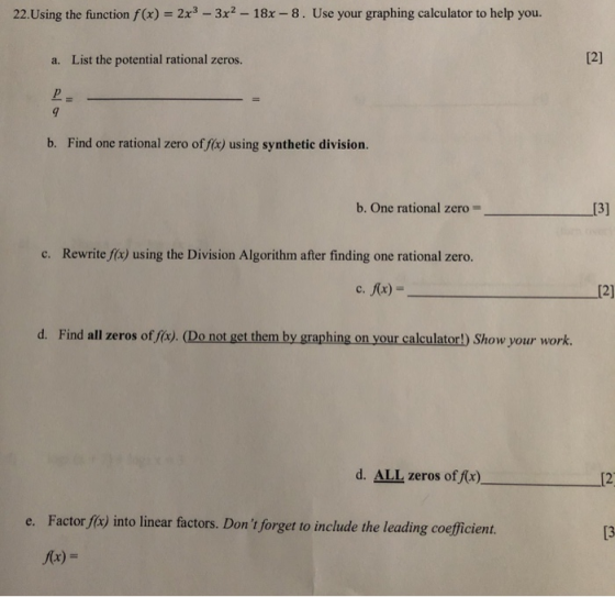 22.Using the function f(x) = 2x3 - 3x2 - 18x - 8. Use your graphing calculator to help you. a. List the potential rational ze