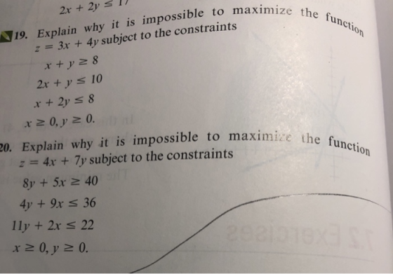 mize the functi 2x + 2y = 1 19. Explain why it is impossible to maximize z = 3x + 4y subject to the constraints x + y 28 2x +
