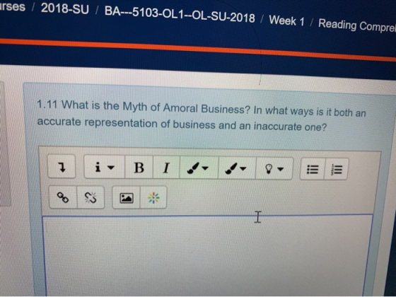 rses/2018-SU BA---5103-OL1--OL-SU-2018 Week 1 Reading Compre 1.11 What is the Myth of Amoral Business? In what ways is it bot