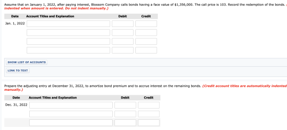 Assume that on January 1, 2022, after paying interest, Blossom Company calls bonds having a face value of $1,356,000. The cal
