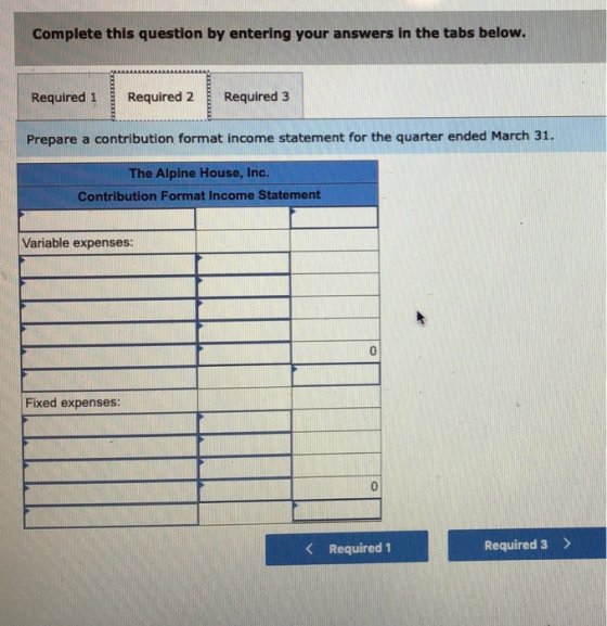 Complete this question by entering your answers in the tabs below. Required 1 Required 2 Required 3 Prepare a contribution fo