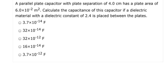 A parallel plate capacitor with plate separation of 4.0 cm has a plate area of 6.0x10-2 m2. Calculate the capacitance of this
