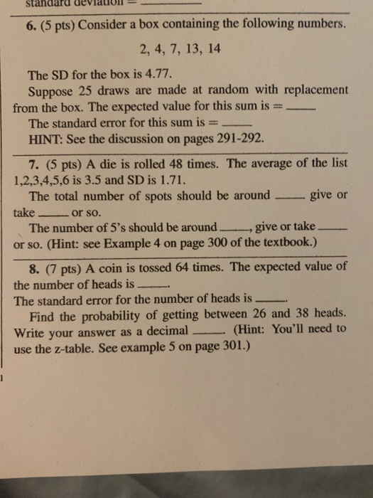 Slaruaru evidol - - 6. (5 pts) Consider a box containing the following numbers. 2, 4, 7, 13, 14 The SD for the box is 4.77. S