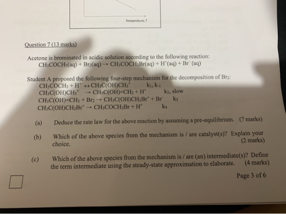 Temperature, Question 7 (13 marks) Acetone is brominated in acidic solution according to the following reaction: CH3COCH3(aq)