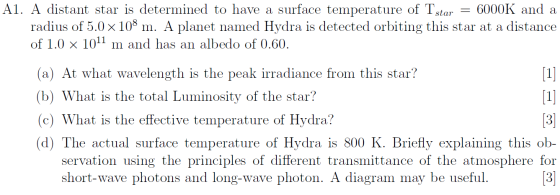 = A1. A distant star is determined to have a surface temperature of Tstar - 6000K and a radius of 5.0 x 108 m. A planet named